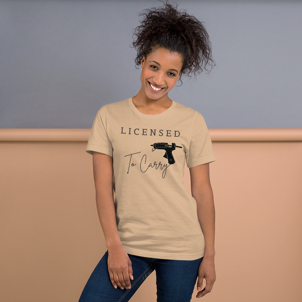Licensed To Carry Hot Glue Gun Crafting T-Shirt Printful