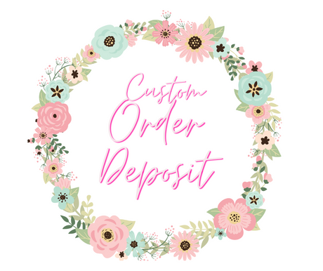Custom Order Request/Deposit TCT Crafts